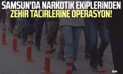 Samsun'da narkotik ekiplerinden zehir tacirlerine operasyon!