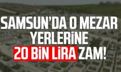 Samsun'da o mezar yerlerine 20 bin lira zam!
