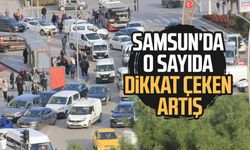 Samsun'da o sayıda dikkat çeken artış