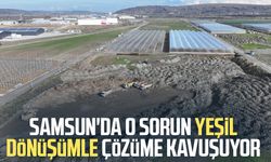 Samsun'da o sorun yeşil dönüşümle çözüme kavuşuyor
