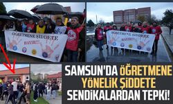 Samsun'da öğretmene yönelik şiddete sendikalardan tepki!