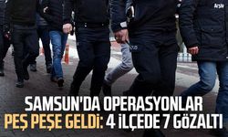 Samsun'da operasyonlar peş peşe geldi: 4 ilçede 7 gözaltı