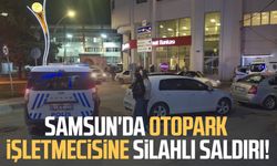 Samsun'da otopark işletmecisine silahlı saldırı