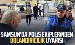 Çarşamba'da polis ekiplerinden dolandırıcılık uyarısı
