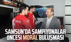 Samsun’da şampiyonalar öncesi moral buluşması