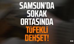 Samsun’da sokak ortasında tüfekli dehşet!
