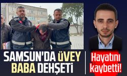 Samsun'da üvey baba dehşeti: Adem Tuluk hayatını kaybetti!