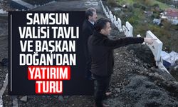 Samsun Valisi Tavlı ve Başkan Doğan'dan yatırım turu