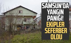 Samsun'da yangın paniği! Ekipler seferber oldu