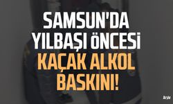 Samsun'da yılbaşı öncesi kaçak alkol baskını!