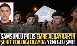 Samsunlu polis Emre Albayrak'ın şehit edildiği olayda yeni gelişme!