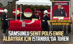 Samsunlu şehit polis Emre Albayrak için İstanbul'da tören
