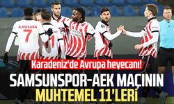 Samsunspor-AEK maçının muhtemel 11'leri