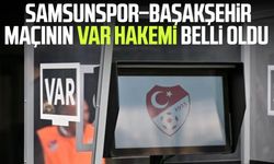 Samsunspor–Başakşehir maçının VAR hakemi belli oldu