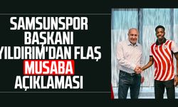 Samsunspor Başkanı Yüksel Yıldırım'dan flaş Musaba açıklaması