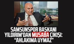 Samsunspor Başkanı Yüksel Yıldırım'dan Musaba çıkışı: "Ahlakıma uymaz"