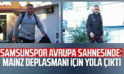 Samsunspor, Mainz deplasmanı için yola çıktı