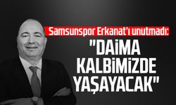 Samsunspor Mustafa Kemal Erkanat’ı unutmadı