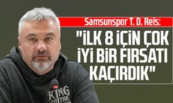 Samsunspor T. D. Thomas Reis: "İlk 8 için çok iyi bir fırsatı kaçırdık"