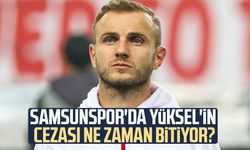 Samsunspor'da Celil Yüksel'in cezası ne zaman bitiyor?