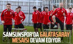 Samsunspor'da Galatasaray mesaisi devam ediyor