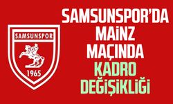 Samsunspor’da Mainz maçında kadro değişikliği