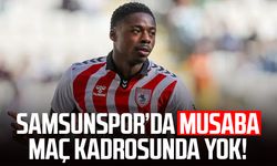 Samsunspor’da Musaba maç kadrosunda yok!