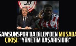 Samsunspor'da Veysel Bilen'den Musaba çıkışı: "Yönetim başarısıdır"
