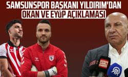 Samsunspor'da Yüksel Yıldırım'dan Okan Kocuk ve Eyüp Aydın açıklaması