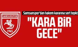 Samsunspor'dan hakem kararına sert tepki: "Kara bir gece"