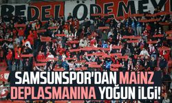 Samsunspor'dan Mainz deplasmanına yoğun ilgi