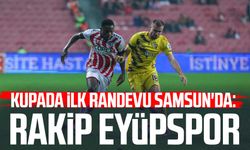 Samsunspor kupada Eyüpspor ile karşılaşacak! Tarih belli oldu