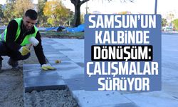 Samsun’un kalbinde dönüşüm: Çalışmalar sürüyor
