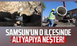 Samsun'un o ilçesinde altyapıya neşter!