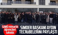 SAMÜ mimarlık öğrencileri sahada: SİMDER Başkanı Aydın tecrübelerini paylaştı