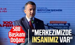SBB Başkanı Halit Doğan: "Merkezimizde insanımız var"