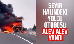 Seyir halindeki yolcu otobüsü alevlere teslim oldu
