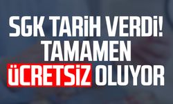 SGK tarih verdi! Tamamen ücretsiz oluyor