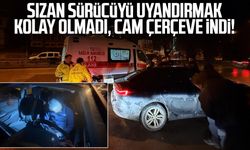 Sızan sürücüyü uyandırmak kolay olmadı, cam çerçeve indi!