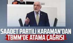 Saadet Partili Mehmet Karaman'dan TBMM'de atama çağrısı