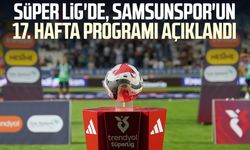 Süper Lig'de, Samsunspor'un 17. hafta programı açıklandı