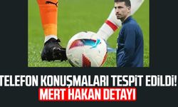 Telefon konuşmaları tespit edildi! Mert Hakan detayı