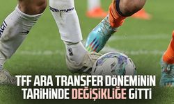 TFF ara transfer döneminin tarihinde değişikliğe gitti