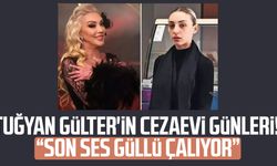 Tuğyan Gülter'in cezaevi günleri! Sürekli Güllü şarkıları dinletiliyor