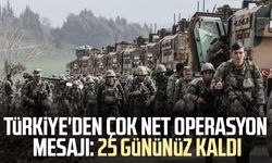 Türkiye'den operasyon mesajı: 25 gününüz kaldı