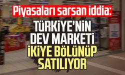 Türkiye'nin dev marketi ikiye bölünüp satılıyor
