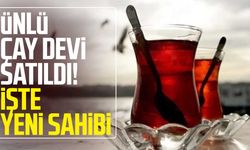 Ünlü çay devi satıldı! İşte yeni sahibi