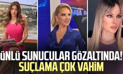 Ünlü sunucular gözaltında! Suçlama çok vahim