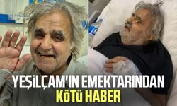 Yeşilçam'ın emektarından kötü haber