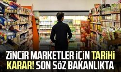 Zincir marketler için tarihi karar! Son söz bakanlıkta